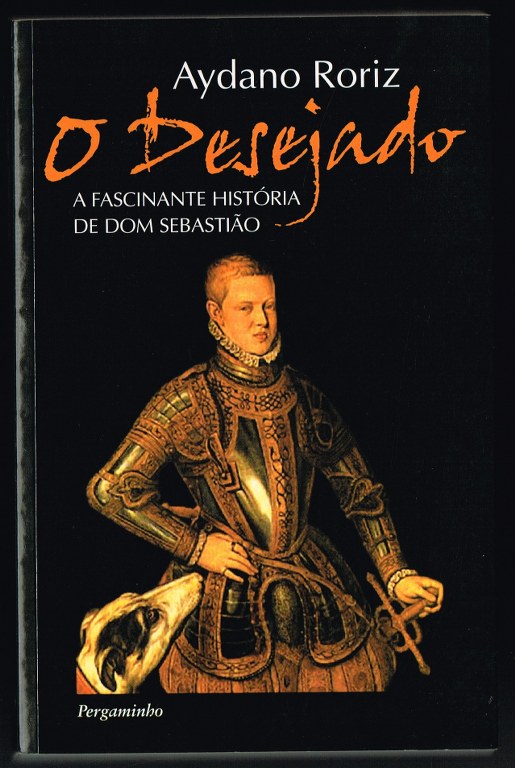 O DESEJADO - A fascinante hist�ria de Dom Sebasti�o